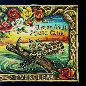 The Canon, Examined: American Music Club - "Everclear"