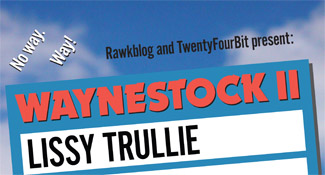 Today: Rawkblog and TwentyFourBit's Waynestock II