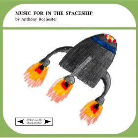 Anthony Rochester - Music For In The Spaceship